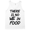 there is no we in food Tank Top