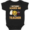 nothing scares me i'm a teacher Baby Bodysuit