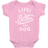 life's better with a dog Baby Onesie