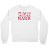 we need another plague Crewneck Sweatshirt