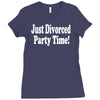 just divorced party time Ladies Fitted T-Shirt