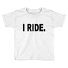 i ride Toddler T-shirt