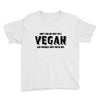 Don't Ask Me Why I'm A Vegan Ask Yourself Why You're Not Youth Tee