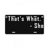 that's what she said quote white logo License Plate