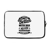 If Things Get Better With Age Then I'm Approaching Magnificent Laptop sleeve