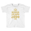 kings are born in 2000 Toddler T-shirt