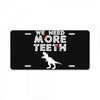We Need More Teeth License Plate