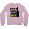 save water drink beer (2) Crewneck Sweatshirt