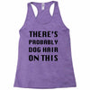there's probably dog hair on this Racerback Tank