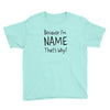 because i'm name that why Youth Tee