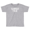 shred time Toddler T-shirt
