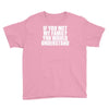 if you met my family you would understand Youth Tee