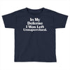 In My Defense I Was Left Unsupervised Toddler T-shirt