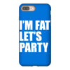 i'm fat let's party iPhone 8 Plus