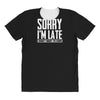 sorry i'm late i didn't want to come All Over Women's T-shirt
