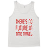 there's no future in time travel Tank Top