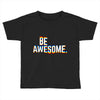 be awesome Toddler T-shirt