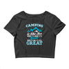 Camping Is Like Sex Crop Top