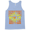 started from the bottom Tank Top