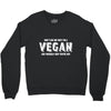 Don't Ask Me Why I'm A Vegan Ask Yourself Why You're Not Crewneck Sweatshirt