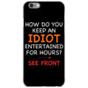 how do you keep an idiot entertained for hours see front iPhone 6/6s Case