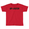 go faster Toddler T-shirt