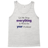 drop everything Tank Top