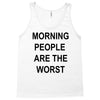 morning people are the worst Tank Top