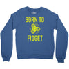 born to fidget Crewneck Sweatshirt
