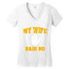 my wife said no Women's V-Neck T-Shirt