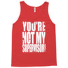 you're not my supervisor Tank Top