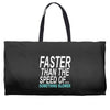 faster than the speed of something slower Weekender Totes