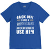 back off i have a crazy husband and i'm not afraid to user him V-Neck Tee
