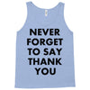 never forget to say thank you Tank Top