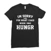 i'm sorry for what i said when i was hungry Ladies Fitted T-Shirt