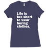 life is too short to wear boring clothes Ladies Fitted T-Shirt