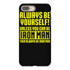 always be yourself unless you can be iron man iPhone 8 Plus