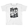 no pain no gain (2) Toddler T-shirt
