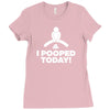 I Pooped Today Ladies Fitted T-Shirt