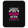 I've Been Called A Lot Of Names But Momma Is My Favorite Mousepad