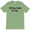 funny t shirt will buy drinks for sex rude tee offensive shirt T-Shirt