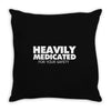heavily medicated for your safety Throw Pillow