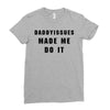 daddyissues made me do it Ladies Fitted T-Shirt