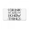 i drink and i know things 2 License Plate