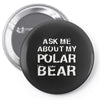 ask me about my polar bear Pin-back button
