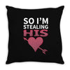 So I Am Stealing His .... Throw Pillow