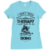 I Don't Need Therapy Just to Do Skiing Ladies Fitted T-Shirt
