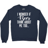 I Wonder If Beer Thinks About Me Crewneck Sweatshirt