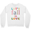 let's fall in love Crewneck Sweatshirt