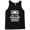 on the crab. Tank Top